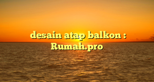  desain atap balkon : Rumah.pro